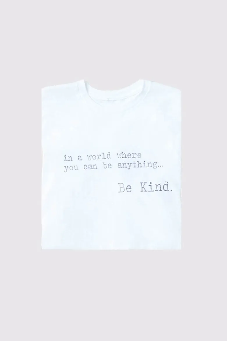 'IN A WORLD WHERE YOU CAN BE ANYTHING BE KIND' T-SHIRT